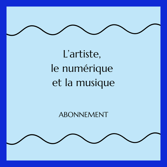 'L'artiste, le numérique et la musique’ • Abonnement